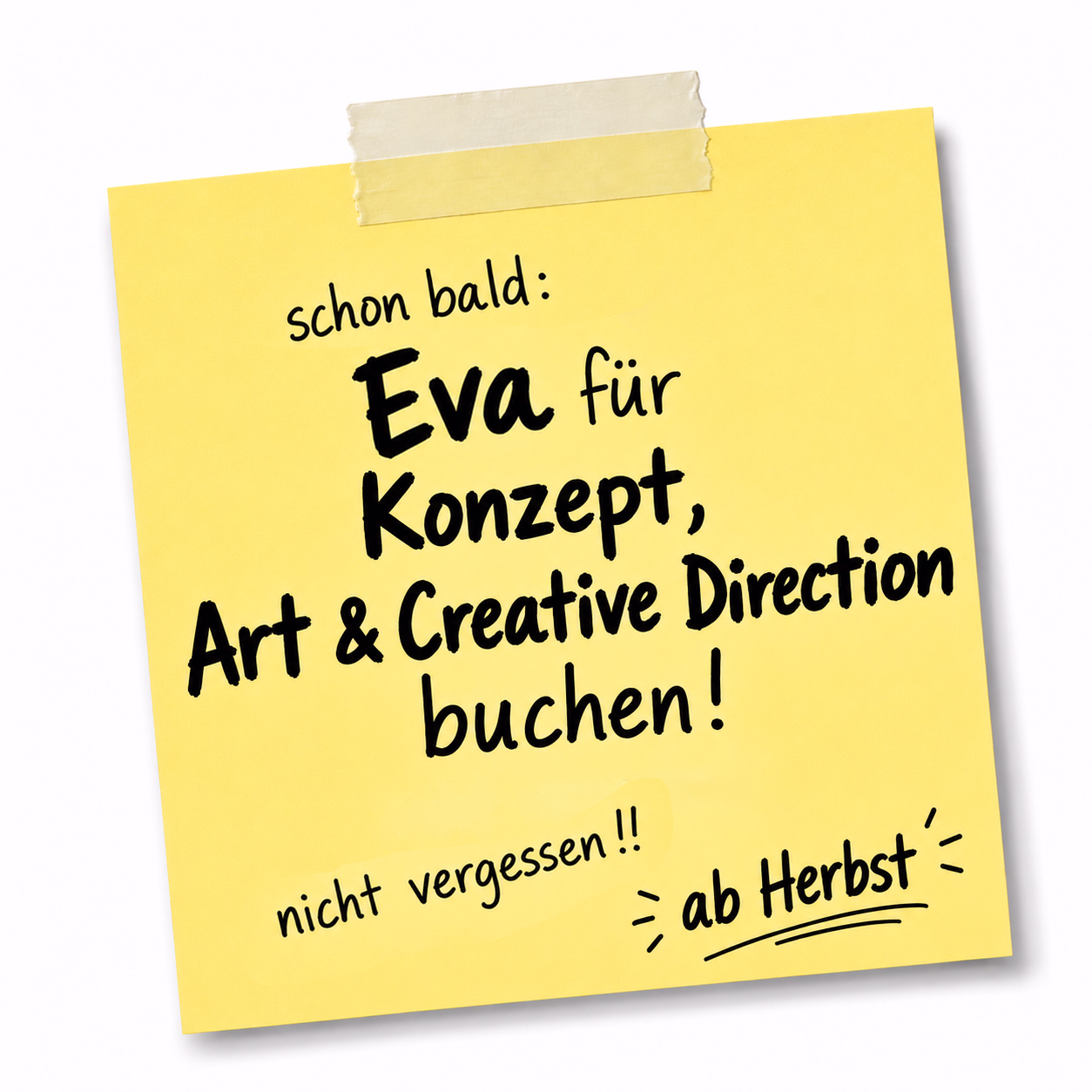 Ein hellgelber Notizzettel mit dem Hinweis, dass man Eva ab Herbst für Konzept, Art und Creative Direction buchen kann